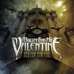 Bullet For My Valentine : Scream Aim Fire